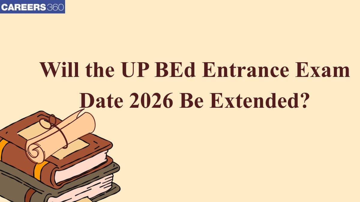 Will the UP BEd Entrance Exam Date 2026 Be Extended? - Check Latest Updates